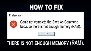 Could not complete the Save As Command because there is not enough memory RAM