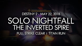 Destiny 2 - Solo Nightfall: The Inverted Spire (Titan) - May 22, 2018 Weekly Reset