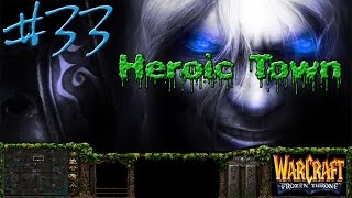 Warcraft #33 - Heroic Town (Часть первая)