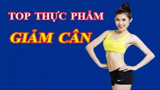 Top SIÊU THỰC PHẨM  cứ ăn vào là cân nặng giảm ầm ầm, mỡ thừa tiêu biến hết