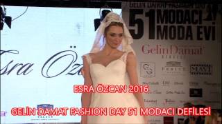 ESRA ÖZCAN MODA EVİ 2016 DEFİLESİ - GELİN DAMAT FASHION DAY 51 MODACI 51 MODA EVİ