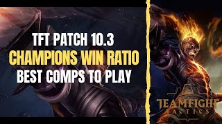 TFT | PATCH 10.3 | CHAMPIONS WIN RATIO & BEST UNITS/COMPS TO PLAY