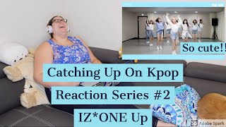 Catching Up On Kpop Reaction Series #2 - IZ*ONE Up