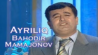 Bahodir Mamajonov - Ayriliq | Баходир Мамажонов - Айрилик