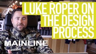 Behind the Brand | Luke Roper on the Design Process  | Mainline Menswear