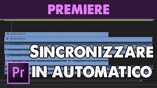 Sincronizzare video e audio automaticamente in Premiere Pro CC (Tutorial ITA)
