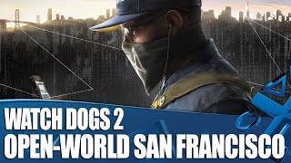 Watch Dogs 2 - Hands on with the new open world of San Francisco