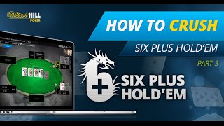 6 Plus Hold'em Poker Strategy - How To Crush on William Hill: Part 3/4