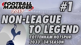 Non-League to Legend FM17 - TOTTENHAM - S18 E01 - NEW CLUB - Football Manager 2017
