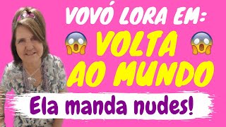 VOLTA AO MUNDO COM VOVÓ LORA :: ELA MANDA NUDES | DICAvalcanti