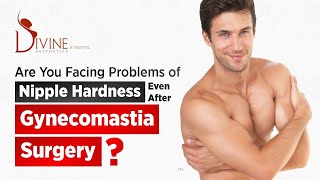 Are You Facing Problems of Nipple Hardness Even After Gynecomastia Surgery