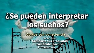 ¿Se pueden interpretar los sueños? - Cortos con consciencia de "Preguntas a Emilio Carrillo"