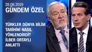 Türklerin bilim tarihine yaptığı katkılar nedir? İlber Ortaylı anlattı - Gündem Özel 28.06.2019 Cuma