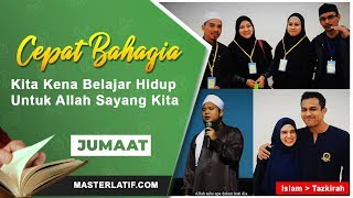 Cepat Bahagia - Kita Kena Belajar Hidup Untuk Allah Sayang #Tazkirah