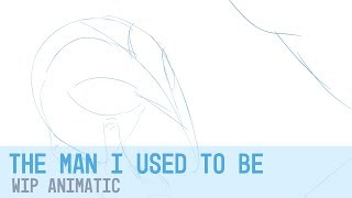 The Man I Used To Be || Animatic WIP