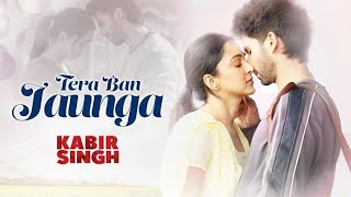 Tera Ban Jaunga Full Song | Kabir Singh | Female Heart Touching Song |Tera naal taqdeeran
