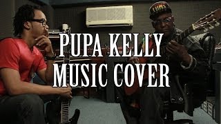 Pupa Kelly Music Cover