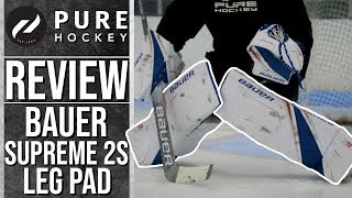 Bauer Supreme 2S Pro Goalie Leg Pads | Product Review