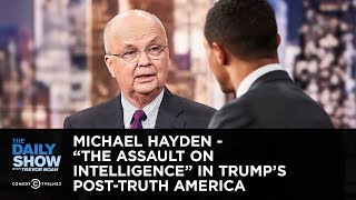 Michael Hayden - "The Assault on Intelligence" in Trump's Post-Truth America | The Daily Show