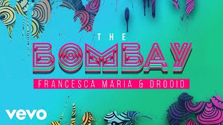 Francesca Maria, Drooid - The Bombay (Audio)