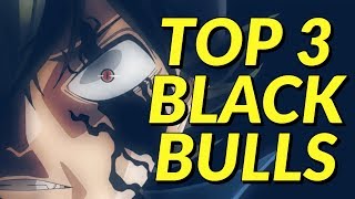 RANKING THE TOP 3 BLACK BULLS FROM STRONGEST TO WEAKEST!! | UP TO BLACK CLOVER EP 112