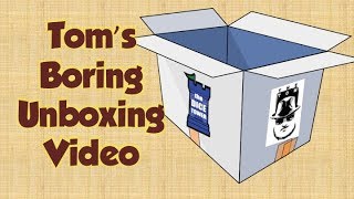 Tom's Boring Unboxing Video 8-15-2017