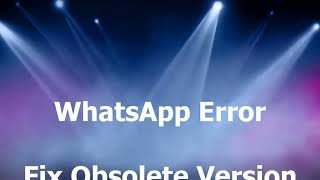 How to Fix WhatsApp Error - Obsolete Version on WhatsApp 2019