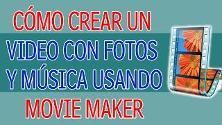 Como Crear un Video con Fotos y Musica Usando Movie Maker