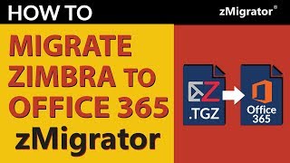 Move from Zimbra to Office 365 Using Zimbra to Office 365 Migration Tool | zMigrator