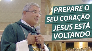 Prepare o seu Coração Jesus está Voltando - Pe. Roger Luis (01/02/17)
