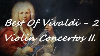 Best of Vivaldi - Violin Concertos II. (The best of classical music - Part 2)