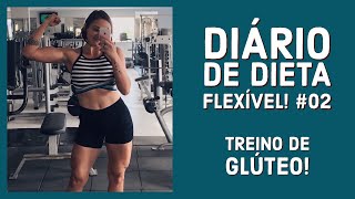 DIÁRIO DE DIETA FLEXÍVEL! #02 - Treino de Glúteo!