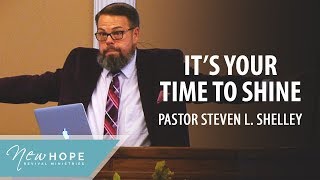It's About To Be Your Time To Shine | Pastor Steven L. Shelley