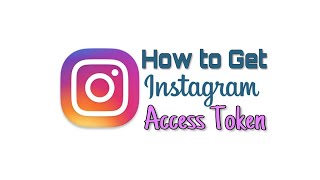 How to Get Your Instagram Access Token