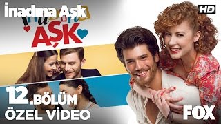 Ben bir kalasa sevdalandım... İnadına Aşk 12. Bölüm