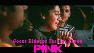 Goons Kidnaps Taapsee Pannu | Pink 2016 Thriller Movie | Amitabh Bachchan