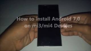 How to install Android 7.0 (Nougat) on xiaomi mi3/mi4 devices