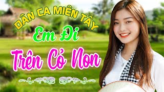 EM ĐI TRÊN CỎ NON - Nhạc Trữ Tình Dân Ca Miền Tây Không Quảng Cáo - LK Cha Cha Cha Miền Tây