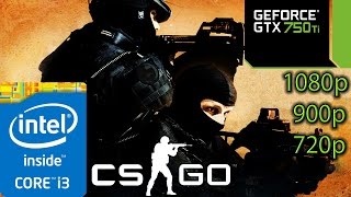 Counter Strike: Global Offensive - GTX 750 ti - i3 (Simulated) - 8GB RAM - 1080p - 900p - 720p