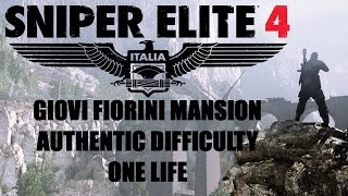 Sniper Elite 4 - Giovi Fiorini Mansion Playthrough - Authentic Difficulty - One Life - No Dying