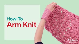 Arm Knitting for Beginners | All Things Yarn | Michaels