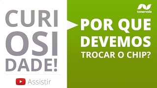 Chip do Toner - Por que trocar em todas as recargas?
