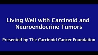 Carcinoid Cancer Foundation Presents Living Well with Carcinoid and Neuroendocrine Tumors