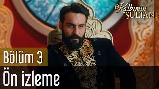 Kalbimin Sultanı 3. Bölüm - Ön İzleme