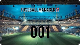 Fußball Manager 17 #001 | Es geht wieder los | Season 1| ImpactRaptor