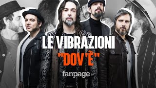 Sanremo 2020, Le Vibrazioni: il significato della canzone "Dov'è"
