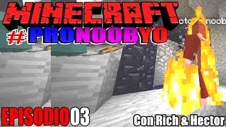MINECRAFT #PRONOOBYO | VIAJE AL NETHER | EPISODIO #03 (Con Rich & Hector)