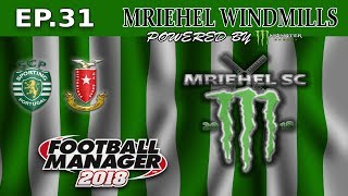 FM18- MRIEHEL WINDMILLS - Ep31- MRIEHEL SPORTS CLUB- SPORTING PORTUGAL -FOOTBALL MANAGER 2018