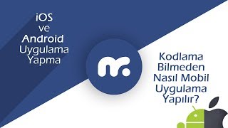 iOS ve Android Uygulama Yapma | Mobil Uygulama Nasıl Yapılır?