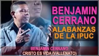 UNA HORA DE MUSICA PENTECOSTAL CON BENJAMIN CERRANO, ALABANZAS IPUC